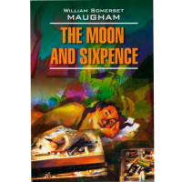 The Moon and Sixpence Моэм Уильям Сомерсет The Moon and Sixpence Моэм Уильям Сомерсет