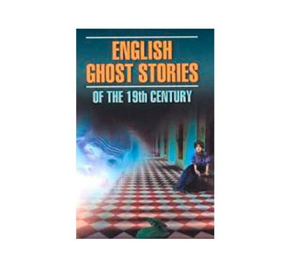 English Ghost Stories of the 19th Century Диккенс Чарльз, Уайльд Оскар, Джеймс Генри