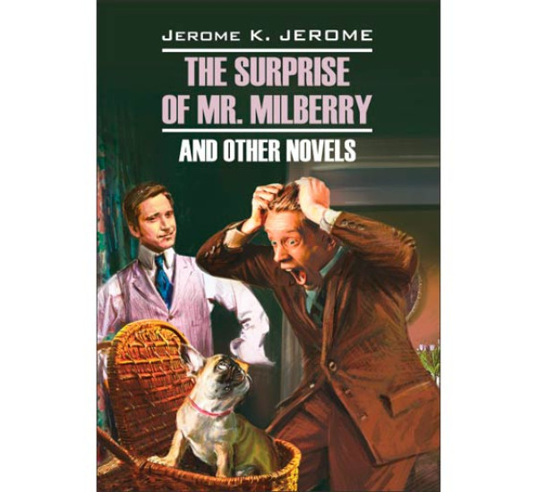 The Surprise of Mr. Milberry and Other Novels Джером Клапка Джером