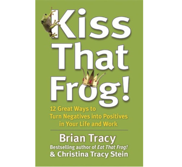 Kiss That Frog! Brian Tracy