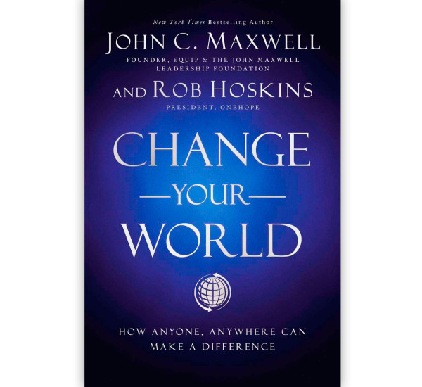 Change Your World (Full Text-Nonfiction-Self Help-Leadership-Business)John C.Maxwell And Rob Hoskins