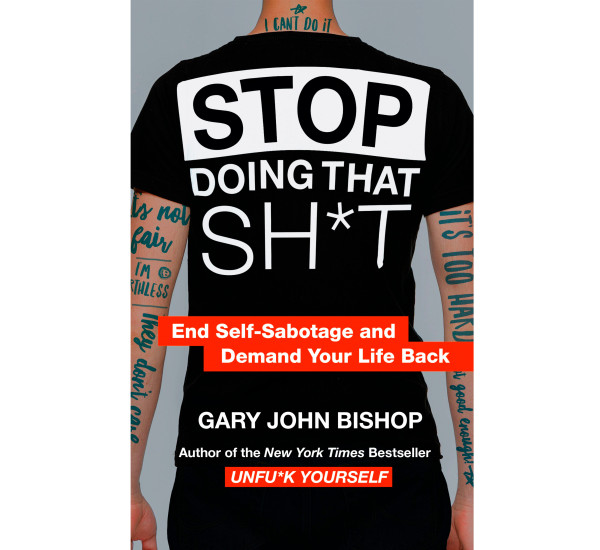 Stop Doing That Shit (Full Text-Nonfiction-Self Help) Gary John Bishop\S