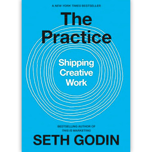 The Practice-Shipping Creative Work Seth Godin