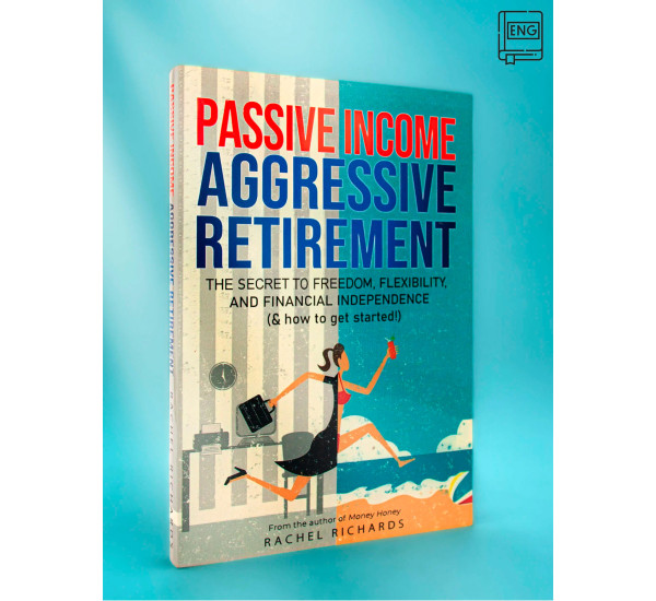 Passive Income, Aggressive Retirement Rachel Richards Passive Income, Aggressive Retirement Rachel Richards