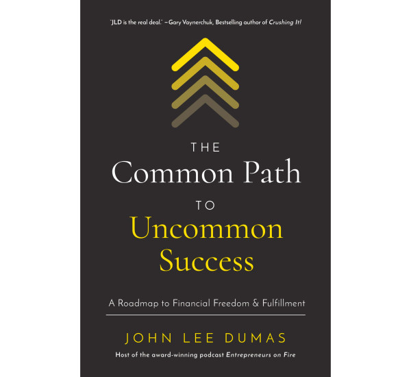 The Common Path To Uncommon Success John Lee Dumas