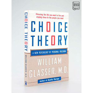Choice Theory William Glasser, M.D