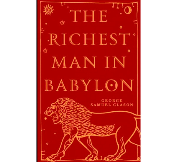 The Richest Man in Babylon. George Samuel Clason The Richest Man in Babylon. George Samuel Clason