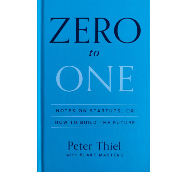 Zero to One Peter Thiel. Peter Thiel, Blake Masters