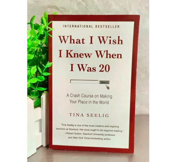 What I wish I knew when I was 20 Tina Seelig