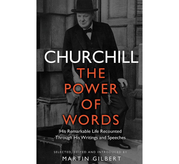 Churchill: The Power of Words Martin Gilbert